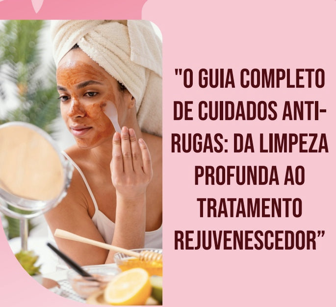 Guia completo de cuidados Anti-rugas
